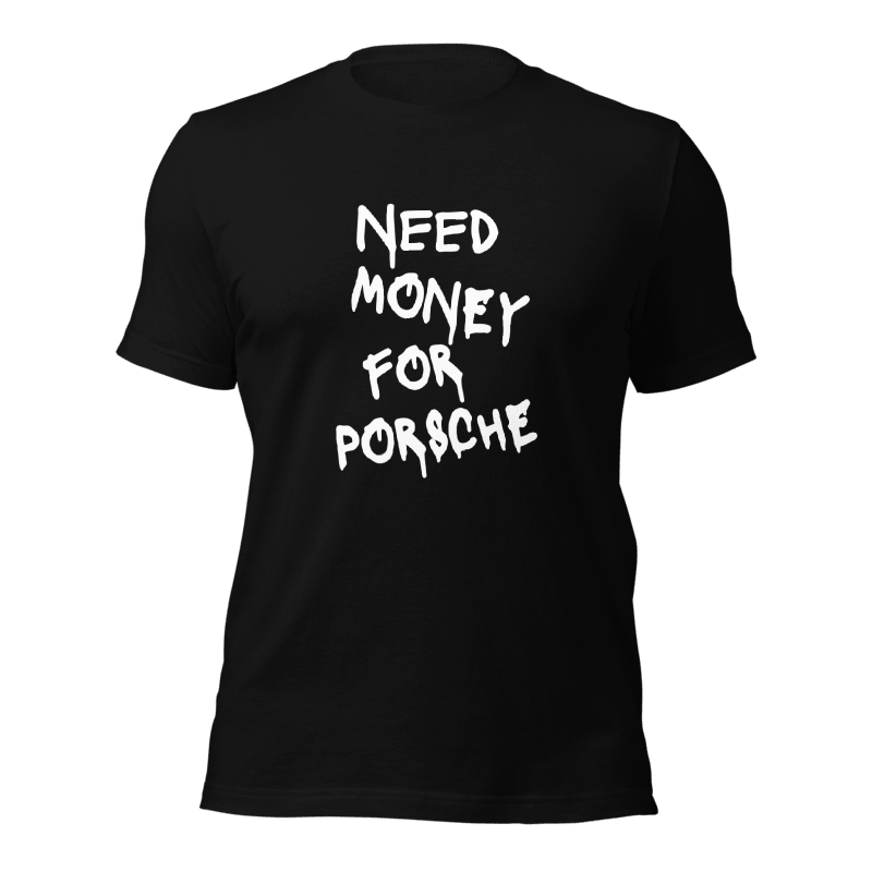 Need Money For Porsche Tee