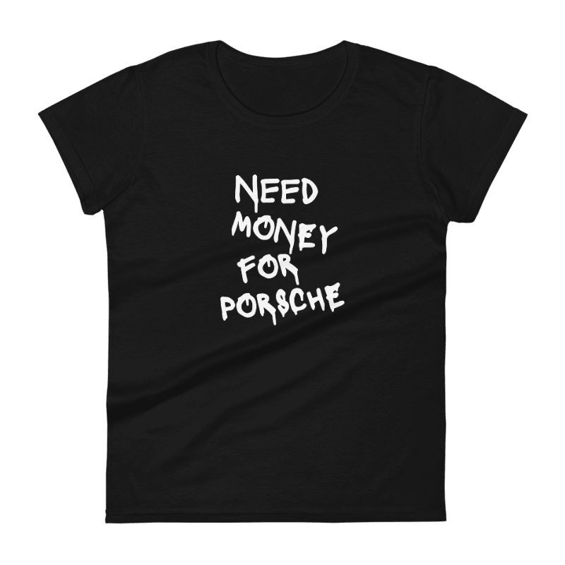 Women's Need Money For Porsche Tee