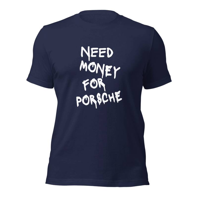 Need Money For Porsche Tee